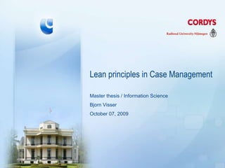 Lean principles in Case Management Master thesis / Information Science Bjorn Visser October 07, 2009 