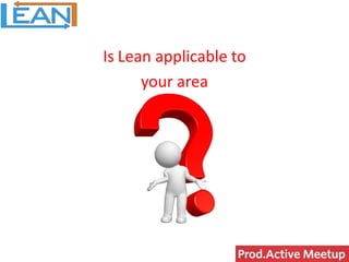 Is Lean applicable to
your area