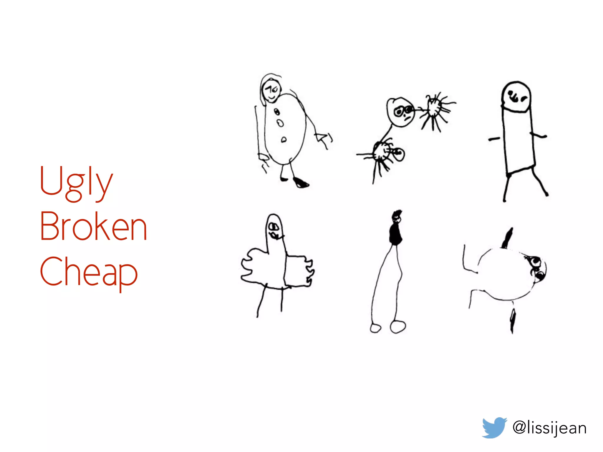 @lissijean
Ugly
Broken
Cheap
 