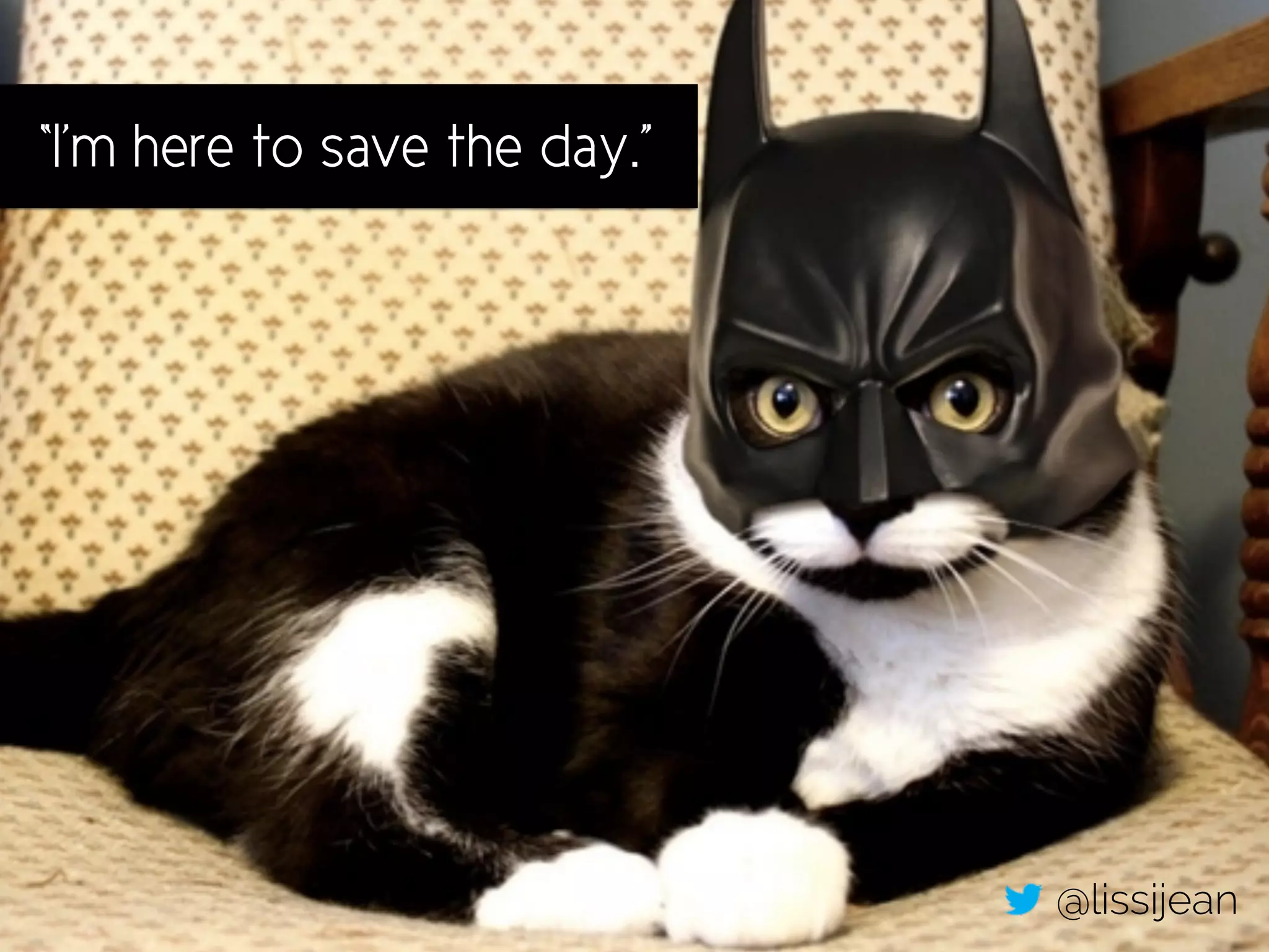 @lissijean
As a product
manager…
“I’m here to save the day.”
@lissijean
 