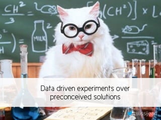Data driven experiments over
preconceived solutions
@lissijean
 