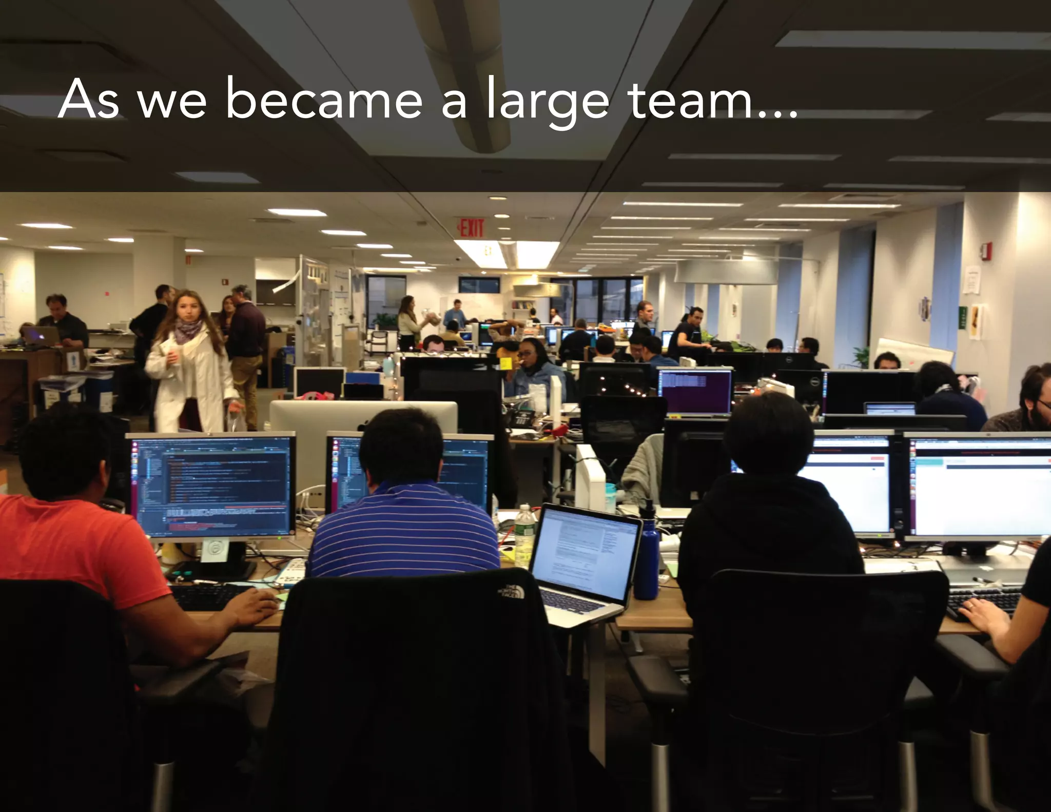 As we became a large team...

 