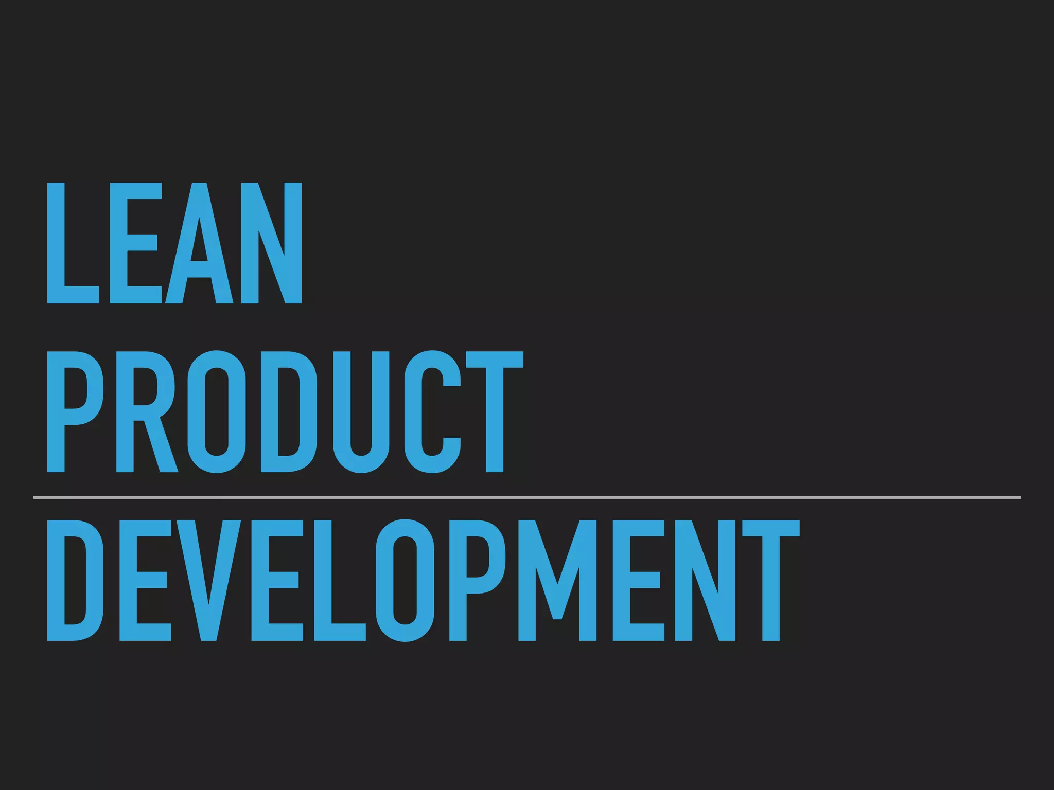 LEAN
PRODUCT
DEVELOPMENT
 