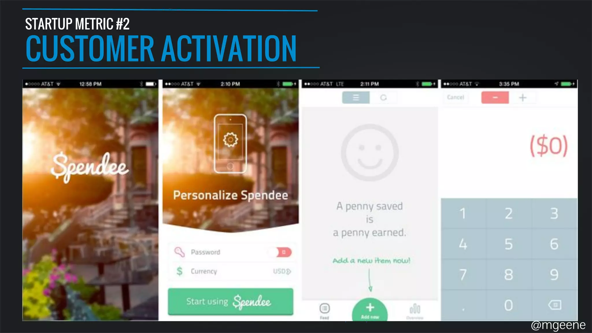 STARTUP METRIC #2 
CUSTOMER ACTIVATION 
@mgeene 
 