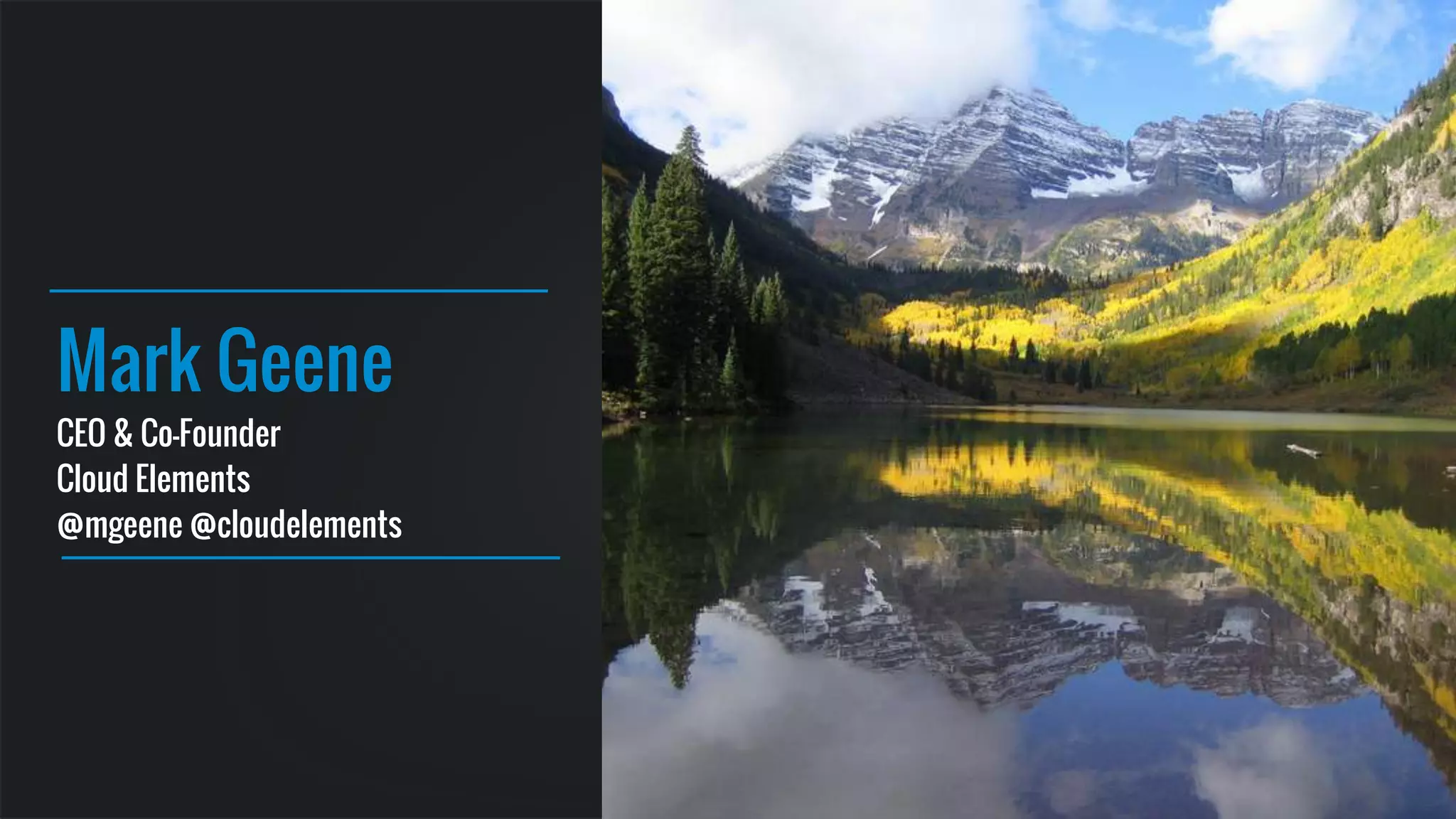 Mark Geene 
CEO & Co-Founder 
Cloud Elements 
@mgeene @cloudelements 
 