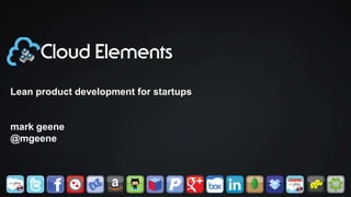 Lean product development for startups
mark geene
@mgeene
 