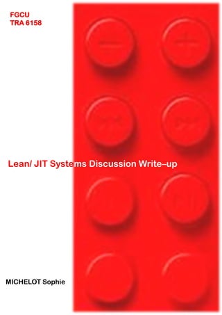 FGCU
TRA 6158

Lean/ JIT Systems Discussion Write–up

MICHELOT Sophie

 