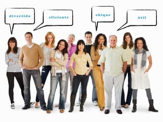 e f i c i e n t e
c h i q u e
ú t i ld i v e r t i d o
 