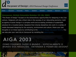 A I G A 2 0 0 3
C O M O P O D E M O S FA Z E R O M U N D O - E S P E C I A L M E N T E O
M U N D O D O S N E G Ó C I O S - E N T E N D E R O P O D E R D O D E S I G N ?
 