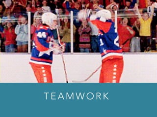 T E A M W O R K
 
