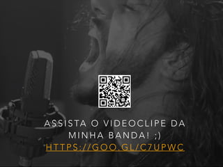 A S S I S TA O V I D E O C L I P E D A
M I N H A B A N D A ! ; )
H T T P S : / / G O O . G L / C 7 U P W C
 