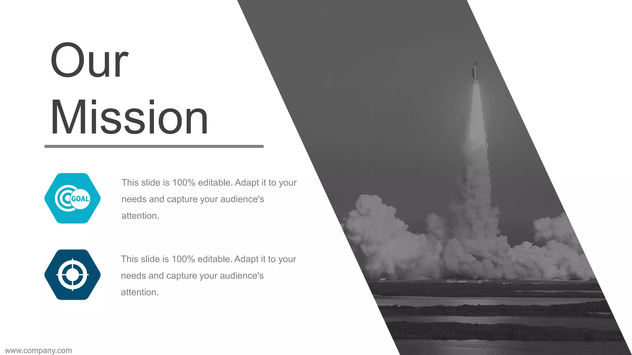 This slide is 100% editable. Adapt it to your
needs and capture your audience's
attention.
This slide is 100% editable. Adapt it to your
needs and capture your audience's
attention.
Our
Mission
www.company.com
41
 