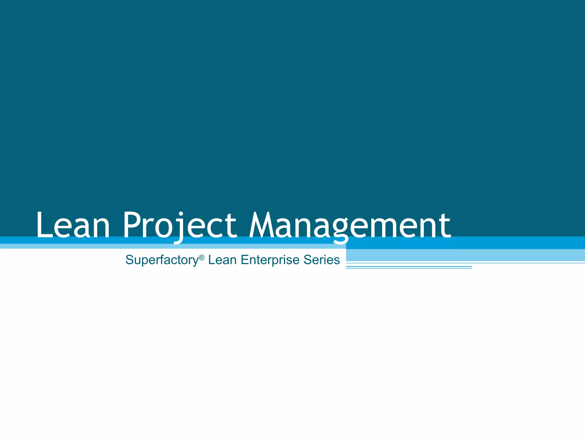 Lean Project Management Superfactory ®  Lean Enterprise Series 