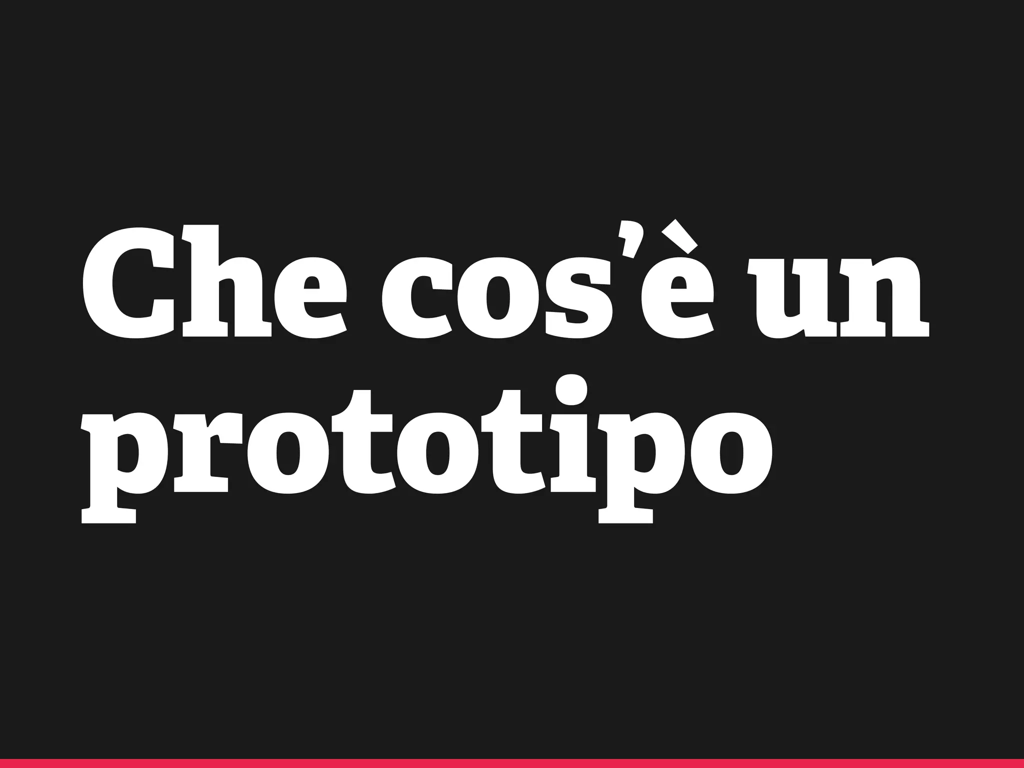 Che cos’è un
prototipo
 