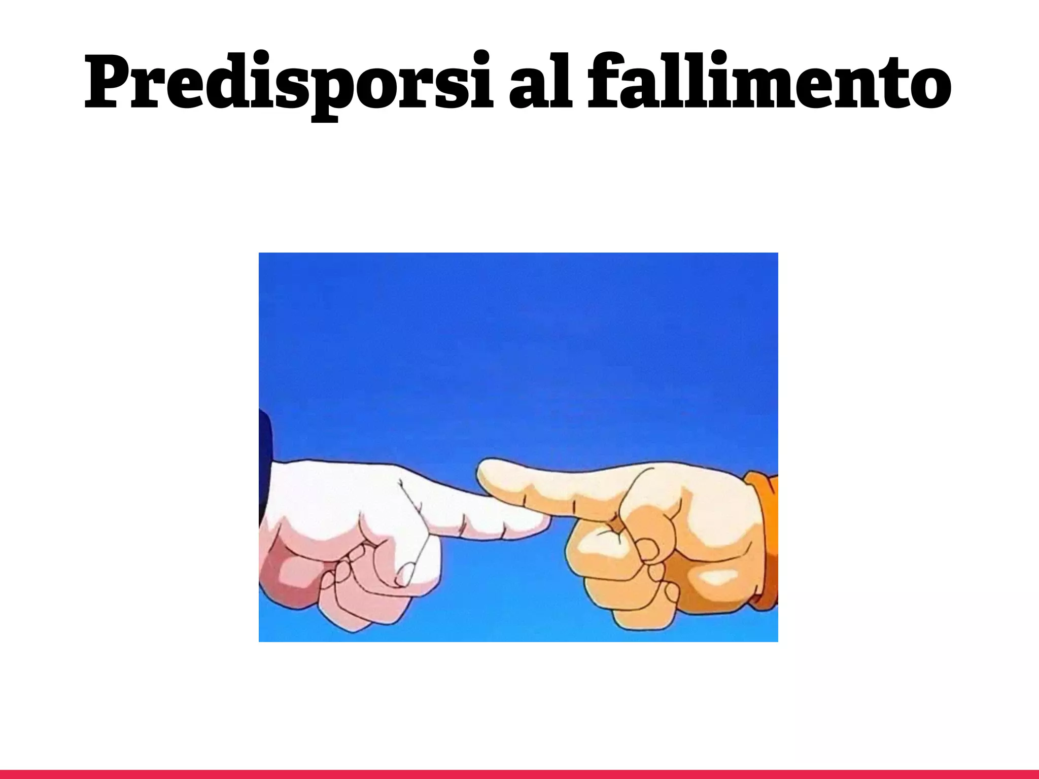 Predisporsi al fallimento
 