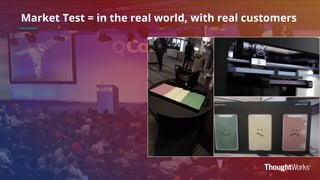 Market Test = in the real world, with real customers
 
