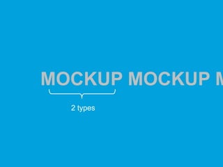 MOCKUP MOCKUP M
2 types

 
