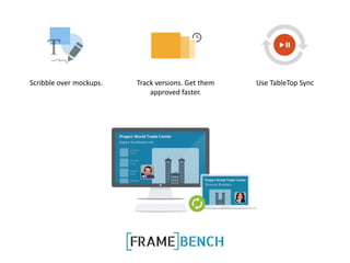 Scribble over mockups.

Track versions. Get them
approved faster.

Use TableTop Sync

 