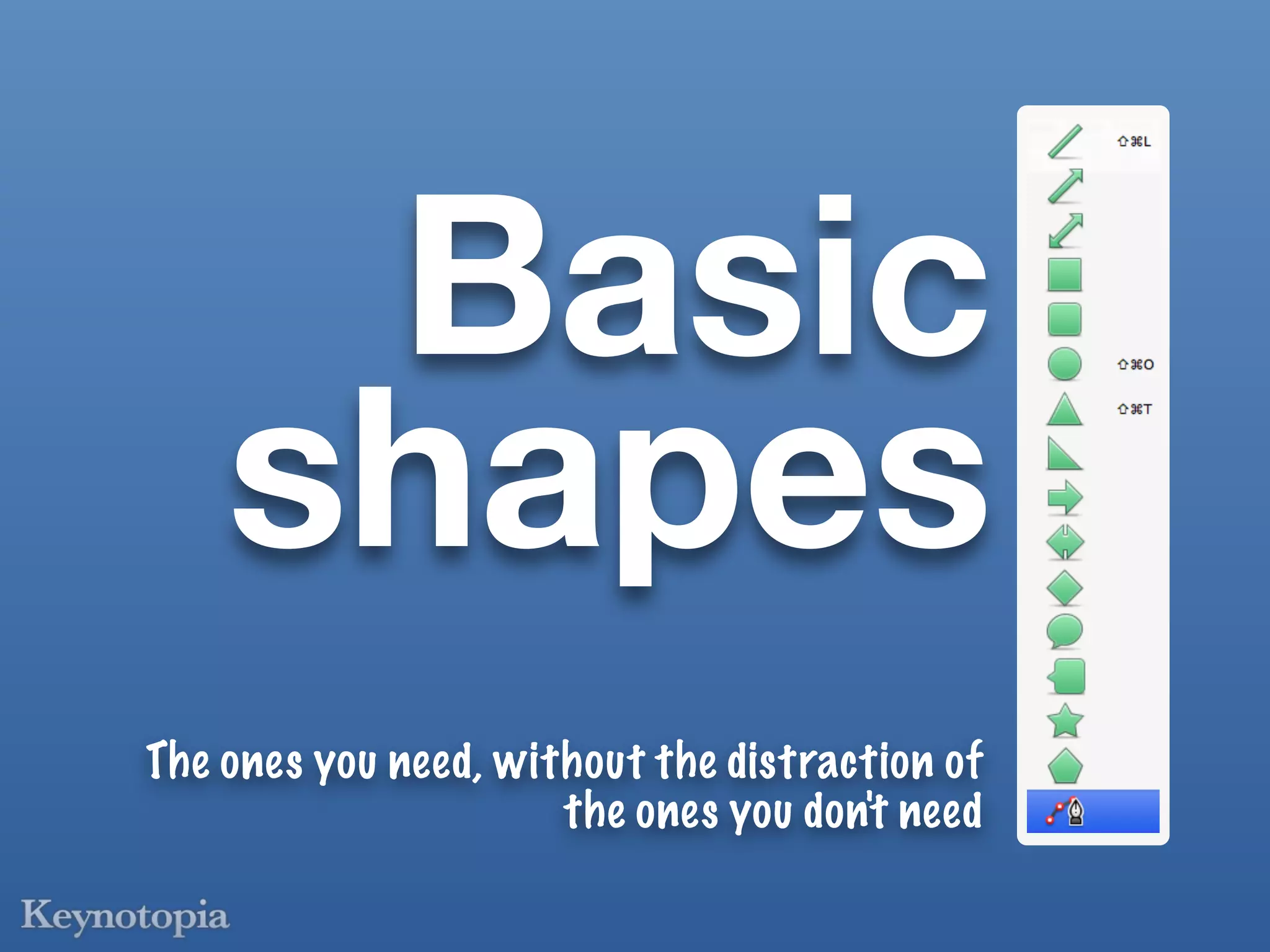 Basic
    shapes
The ones you need, without the distraction of
                      the ones you don't need
 