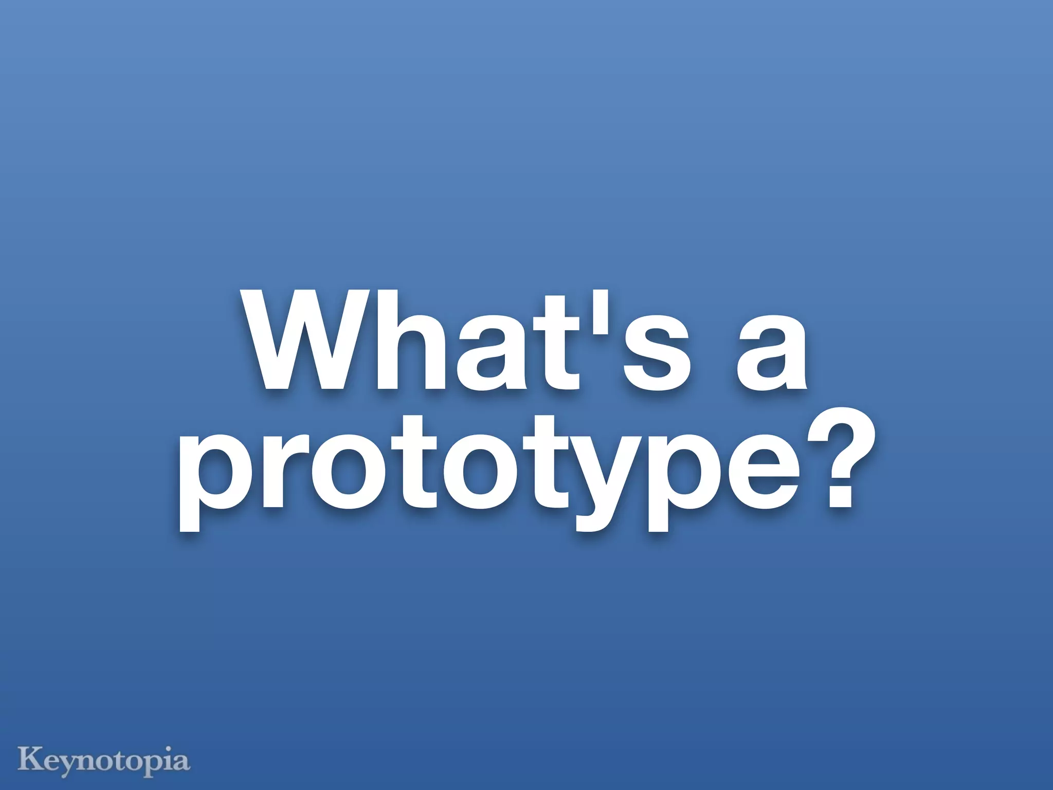 What's a
prototype?
 