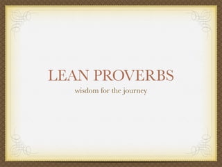 LEAN PROVERBS
wisdom for the journey
 
