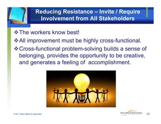 Reducing Resistance – Invite / Require
Involvement from All Stakeholders
The workers know best!
All i t t b hi hl f ti l...
