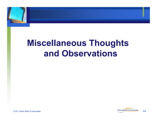 Miscellaneous Thoughts
and Observationsand Observations
© 2011 Karen Martin & Associates 44
 