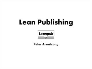 Lean Publishing

    Peter Armstrong
 