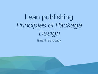 Lean publishing
Principles of Package
Design
@matthiasnoback
 
