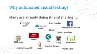 Why automated visual testing?
Many are already doing it (and sharing)…
 