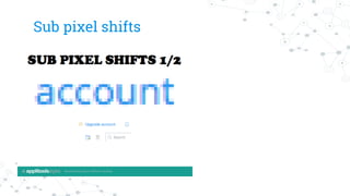 Sub pixel shifts
 
