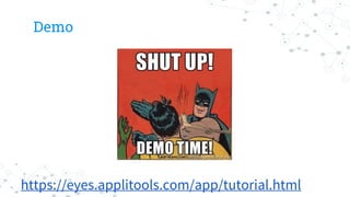 Demo
https://eyes.applitools.com/app/tutorial.html
 