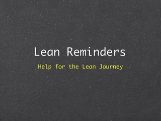 Lean Reminders
Help for the Lean Journey
 