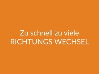 Zu schnell zu viele
RICHTUNGS WECHSEL
 