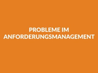 PROBLEME IM
ANFORDERUNGSMANAGEMENT
 