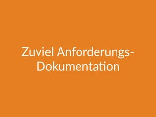Zuviel Anforderungs-
Dokumenta@on
 