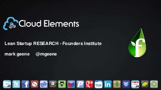 Lean Startup RESEARCH - Founders Institute
mark geene @mgeene
 