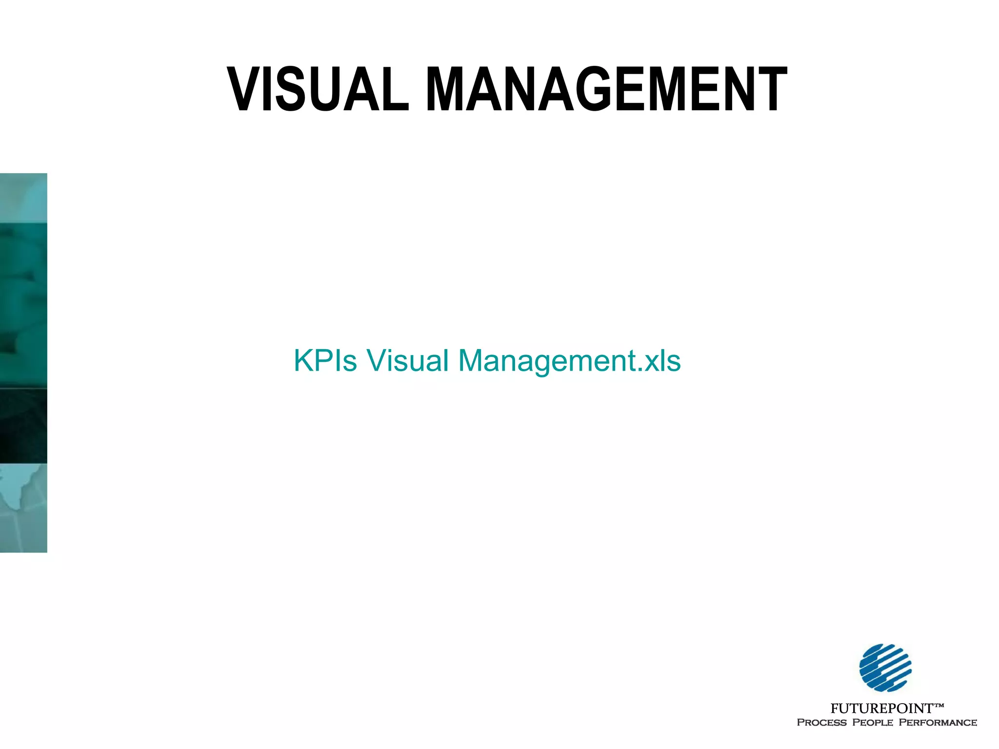 VISUAL MANAGEMENT

KPIs Visual Management.xls

 