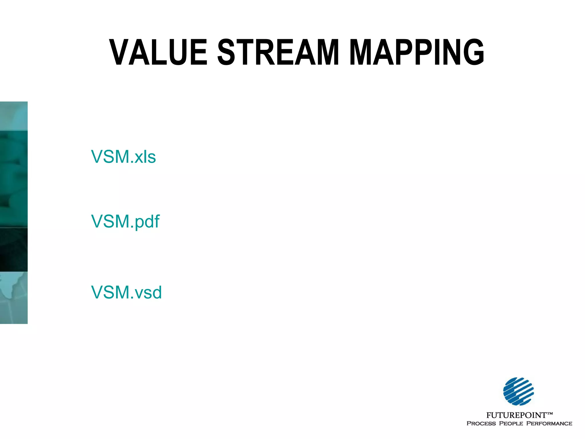 VALUE STREAM MAPPING
VSM.xls

VSM.pdf

VSM.vsd

 