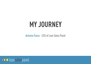 Antonio Évora - CEO of Lean Sales Panel
MY JOURNEY
 