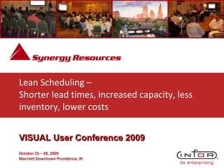 Lean Scheduling –  Shorter lead times, increased capacity, less inventory, lower costs 