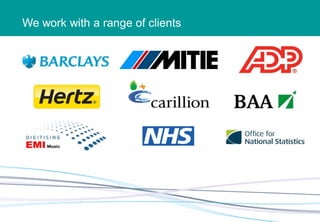 We work with a range of clients
 