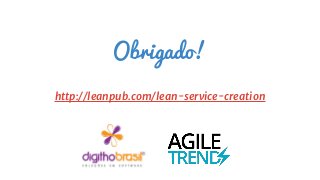 Obrigado!
http://leanpub.com/lean-service-creation
 