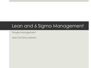 Lean and 6 Sigma Management
People Management
Mari-Cel Tena Llobera
 