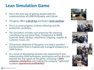 2
Lean Simulation Game
 This is the best way of getting started with the
implementation of LEAN Philosophy and Culture.
...