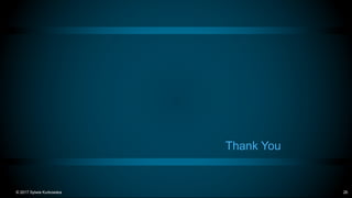 © 2017 Sylwia Kurkowska 26
Thank You
 