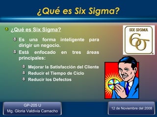 <ul><li>¿Qué es Six Sigma? </li></ul><ul><ul><li>Es una forma inteligente para dirigir un negocio. </li></ul></ul><ul><ul>...