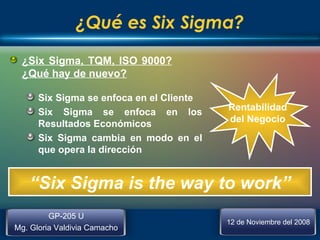 <ul><li>¿Six Sigma, TQM, ISO 9000? ¿Qué hay de nuevo? </li></ul><ul><ul><li>Six Sigma se enfoca en el Cliente </li></ul></...