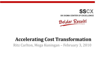 Accelerating Cost Transformation
Ritz Carlton, Mega Kuningan – February 3, 2010
 