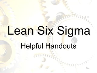 Lean Six Sigma Helpful Handouts 